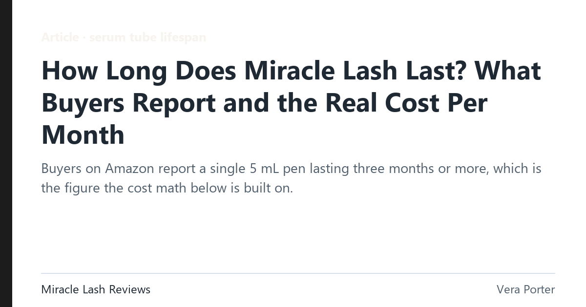 serum tube lifespan: How long does a tube of Miracle Lash last?